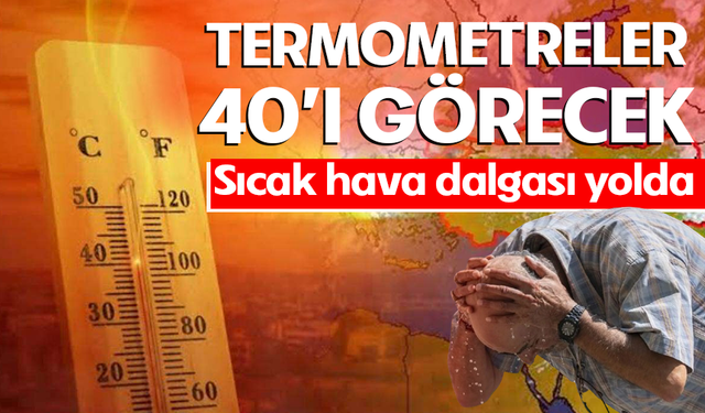 Uzmanlar gün verdi, yeni sıcak hava dalgası yolda! Termometreler 40'ı görecek