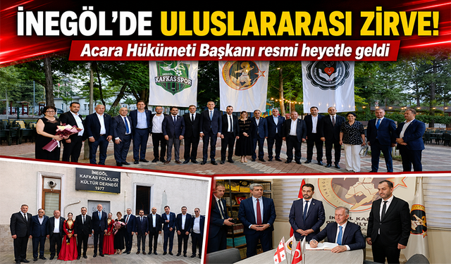 İnegöl'de uluslararası zirve! Acara Hükümeti Başkanı resmi heyetle geldi