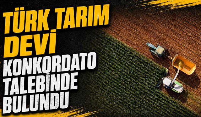 Türk tarım devi konkordato talebinde bulundu