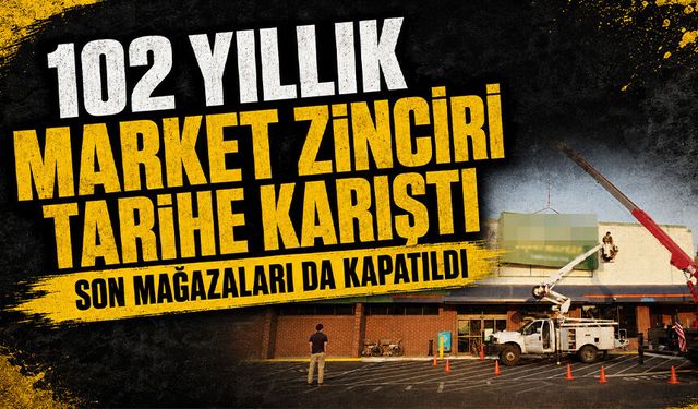 102 yıllık market zinciri tarihe karıştı