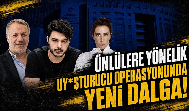 Ünlülere yönelik uy*şturucu operasyonunda yeni dalga!