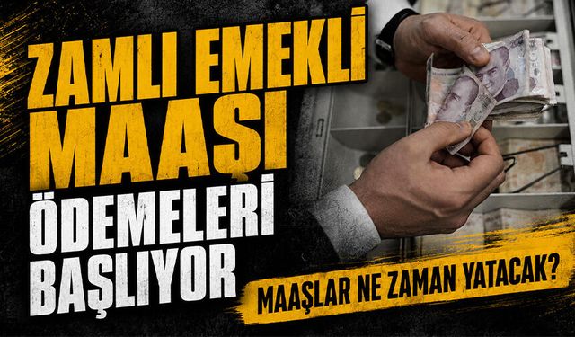 Zamlı emekli maaşı ödemeleri başlıyor: Maaşlar ne zaman yatacak?