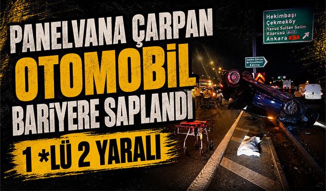 Beykoz'da TEM Otoyolu'nda panelvana çarpan otomobil bariyere saplandı: 1 ölü, 2 yaralı