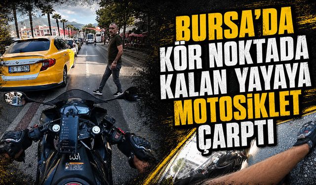 Bursa Osmangazi'de kör noktada kalan yayaya motosiklet çarptı