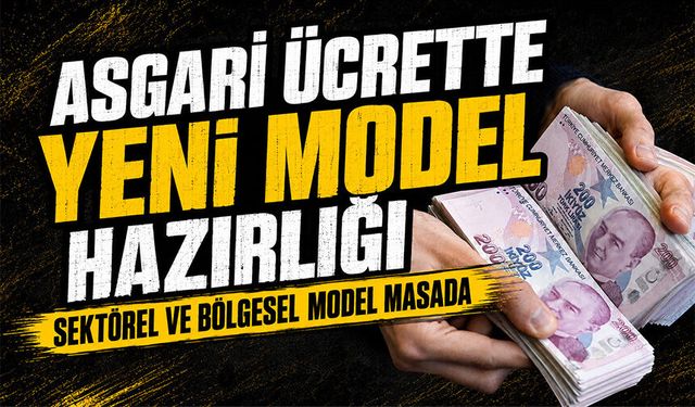 Asgari ücrette yeni model hazırlığı
