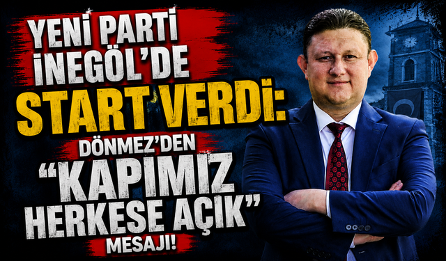Yeni Parti İnegöl’de Start Verdi: Dönmez’den "Kapımız Herkese Açık" Mesajı!