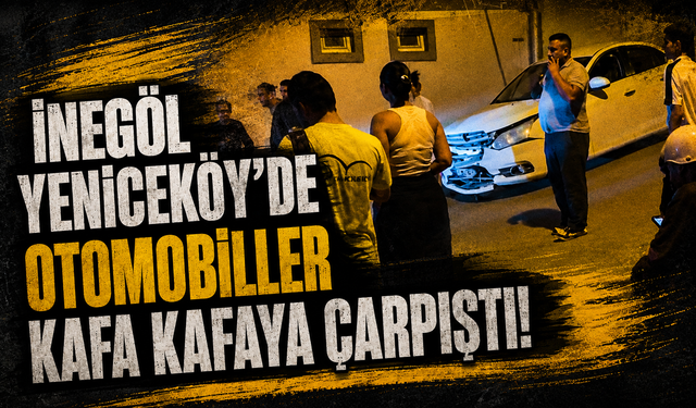 İnegöl Yeniceköy’de otomobiller kafa kafaya çarpıştı!