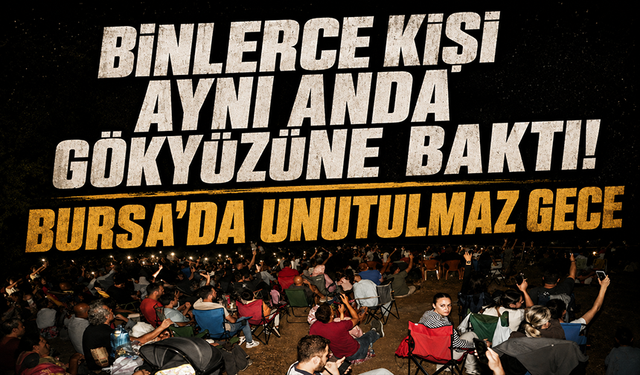 Binlerce kişi Perseid meteor yağmurunu izlemek için Yenişehir’e akın etti