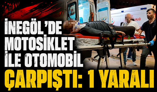 Bursa İnegöl’de motosiklet ile otomobil çarpıştı: 1 yaralı