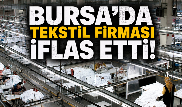 Bursa'da tekstil firması iflas etti!