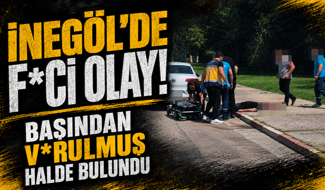 Bursa İnegöl'de f*ci olay! Başından vurulmuş halde bulundu