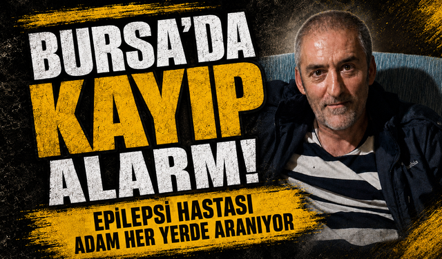 Bursa Gemlik'te epilepsi hastası kayıp adam aranıyor