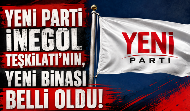 Yeni Parti İnegöl'de yeni binasını belirledi!