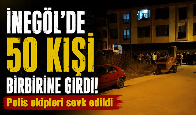 Bursa İnegöl’de 50 kişi birbirine girdi! Polis Ekipleri Sevk Edildi