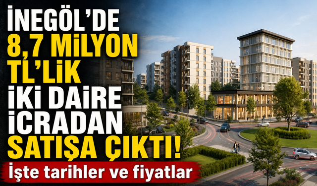 İnegöl'de 8,7 milyon TL'lik iki daire icradan satışa çıktı!