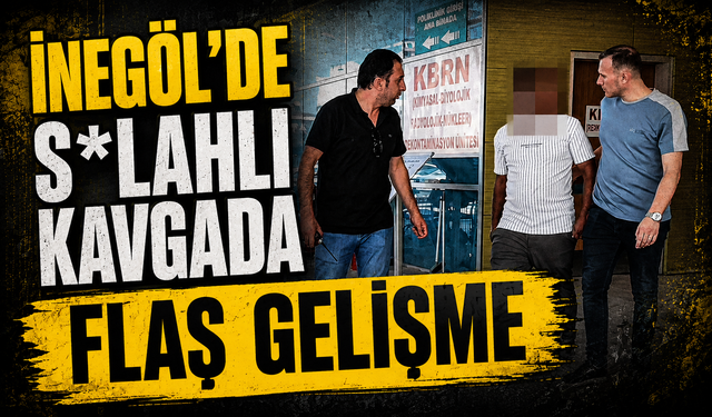 İnegöl’de S*lahlı Kavgada flaş gelişme | Baba ve 4 Yaşındaki Oğlu Yaralanmıştı