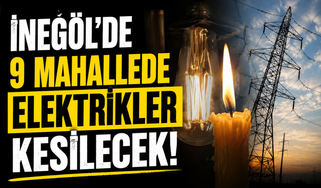 İnegöl'de 9 mahallede elektrikler kesilecek