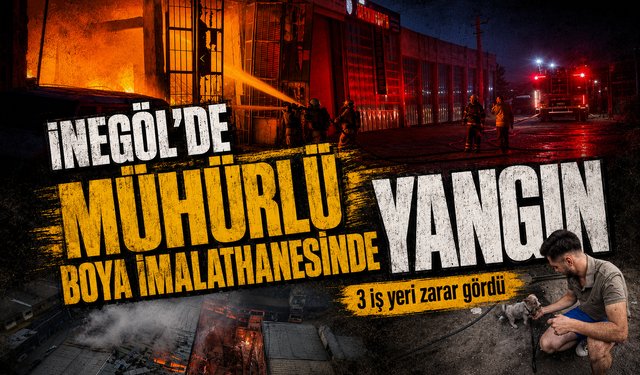 Bursa İnegöl’de mühürlü boya imalathanesinde yangın: 3 iş yeri zarar gördü