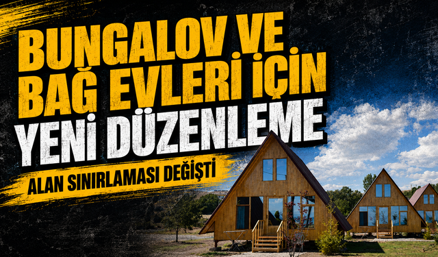 Bungalov ve bağ evleri için yeni düzenleme: Alan sınırlaması değişti