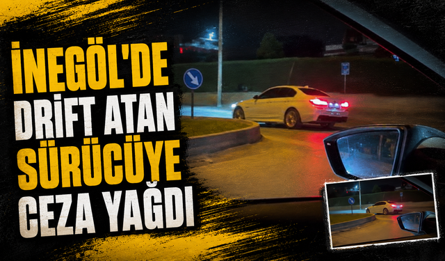 Bursa İnegöl'de drift atan sürücüye ceza yağdı