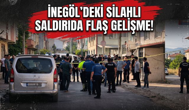 İnegöl'deki silahlı saldırıda flaş gelişme!