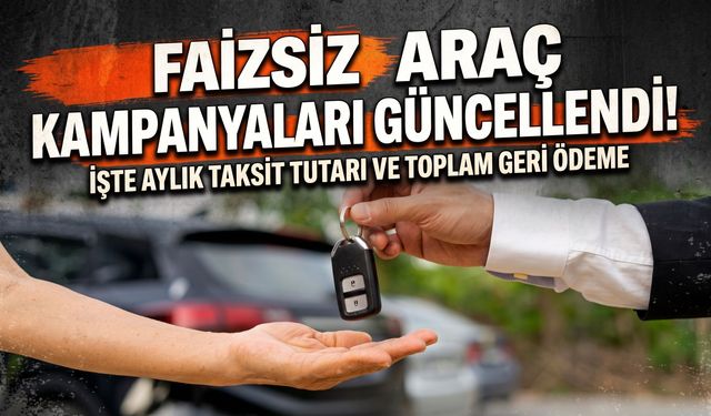 Faizsiz araç kampanyaları güncellendi! İşte aylık taksit tutarı ve toplam geri ödeme
