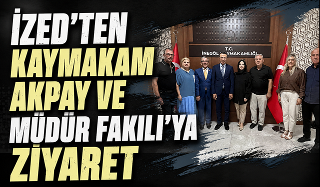 İZED'ten Kaymakam Akpay ve Müdür Fakılı'ya ziyaret