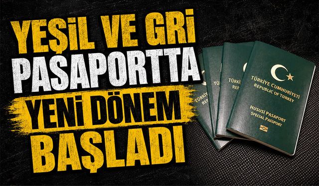 Yeşil ve gri pasaportta yeni dönem başladı