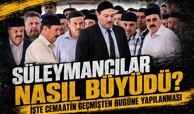 Süleymancılar nasıl büyüdü? İşte cemaatin geçmişten bugüne yapılanması