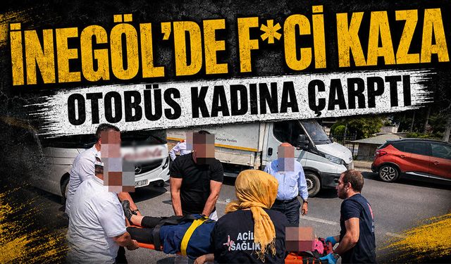 Bursa İnegöl'de f*ci kaza | Otobüs kadına çarptı