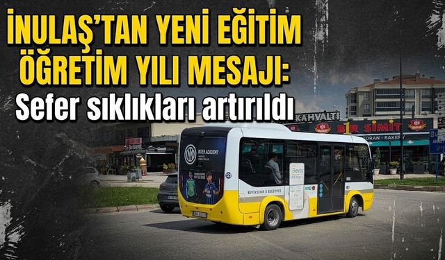 İNULAŞ’tan yeni eğitim öğretim yılı mesajı: Sefer sıklıkları artırıldı