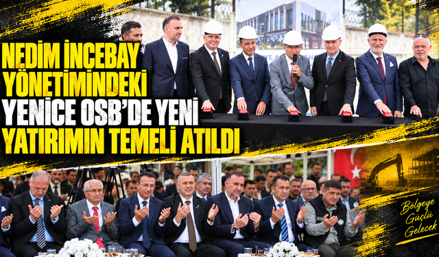 Nedim İncebay yönetimindeki Yenice OSB’de yeni yatırımın temeli atıldı