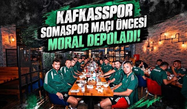 Kafkasspor Somaspor maçı öncesi moral depoladı!