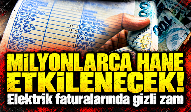 Milyonlarca hane etkilenecek! Elektrik faturalarında gizli zam