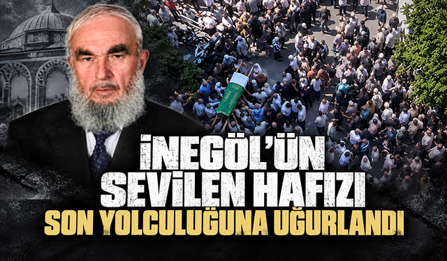 İnegöl'ün sevilen Hafızı son yolculuğuna uğurlandı