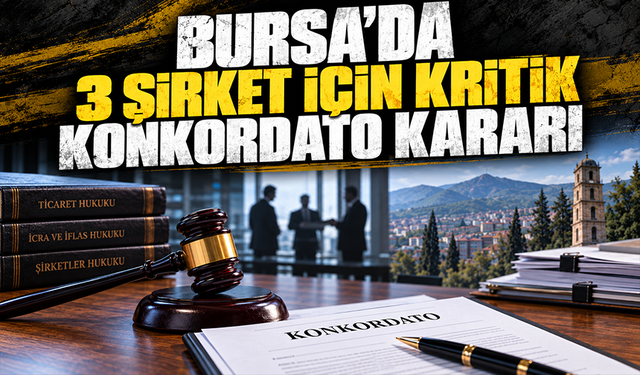 Bursa'da 3 şirket için kritik konkordato kararı