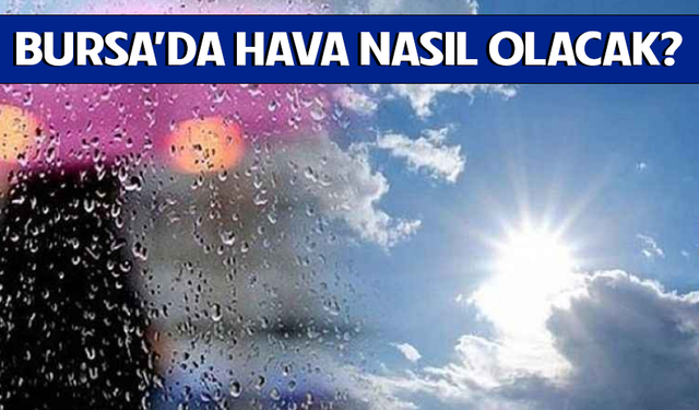 19 Eylül'de Bursa’da hava durumu nasıl olacak?