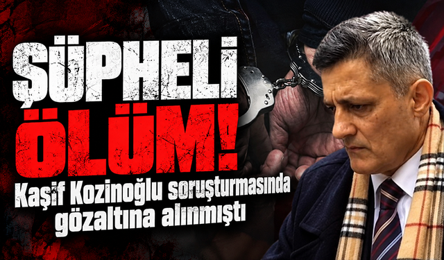 Kaşif Kozinoğlu soruşturmasında gözaltına alınan eski cezaevi kampüs doktoru evinde öl* bulundu