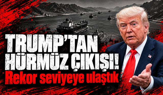 Trump: "Hürmüz Boğazı’ndan rekor miktarda petrol taşıdık"