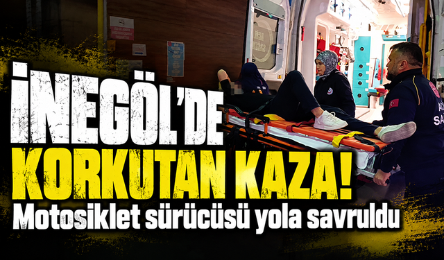 Bursa İnegöl’de korkutan kaza! Motosiklet sürücüsü yola savruldu