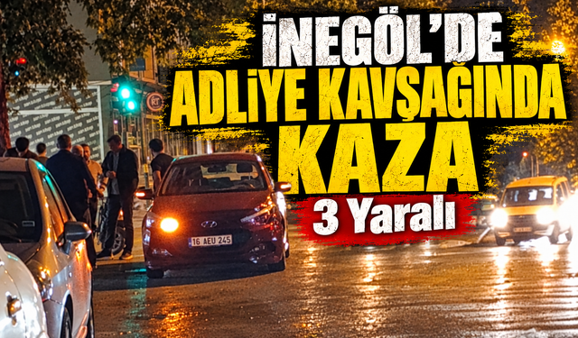 Bursa İnegöl’de Adliye Kavşağında Kaza: 3 Yaralı