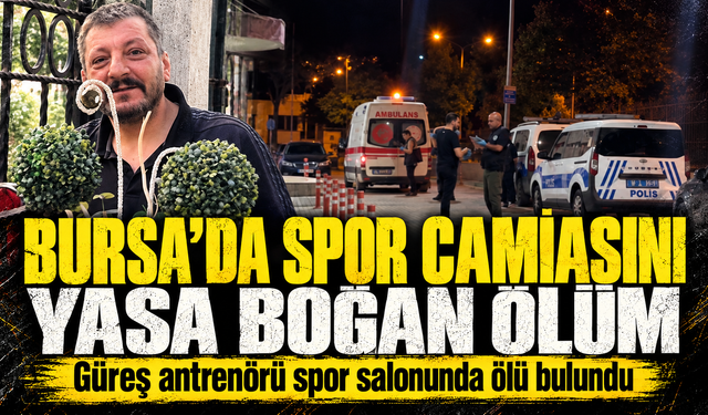 Bursa'da spor camiasını yasa boğan ölüm: Güreş antrenörü spor salonunda ölü bulundu