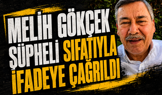 Melih Gökçek şüpheli sıfatıyla ifadeye çağrıldı
