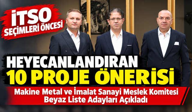 İTSO SEÇİMLERİ ÖNCESİ HEYECANLANDIRAN 10 PROJE ÖNERİSİ