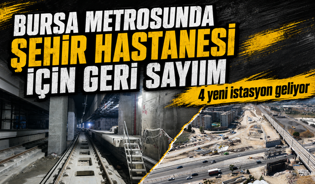 Bursa'da Şehir Hastanesi metrosunda sona gelindi