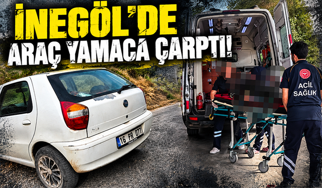 Bursa İnegöl'de araç yamaca çarptı!