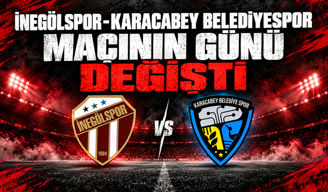 İnegölspor–Karacabey Belediyespor maçının günü değişti