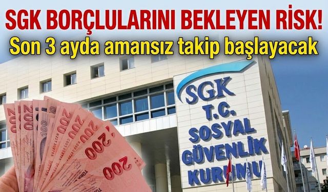 SGK borçlularını bekleyen risk! Son 3 ayda amansız takip başlayacak