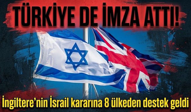 Türkiye de imza attı! İngiltere’nin İsrail kararına 8 ülkeden destek geldi