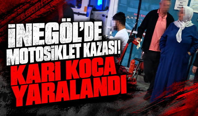 Bursa İnegöl’de motosiklet kazası: Karı koca yaralandı